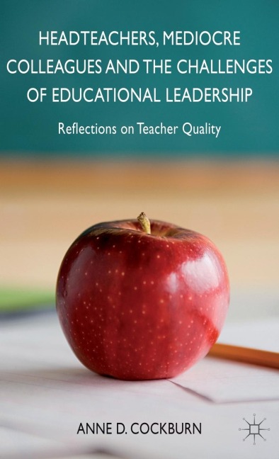 Headteachers, Mediocre Colleagues and the Challenges of Educational Leadership: Reflections on Teacher Quality
