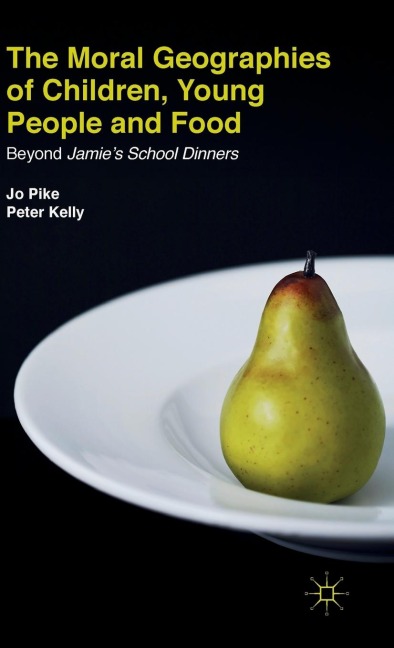 The Moral Geographies of Children, Young People and Food: Beyond Jamie's School Dinners