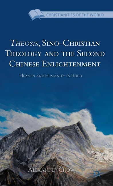 Theosis, Sino-Christian Theology and the Second Chinese Enlightenment: Heaven and Humanity in Unity