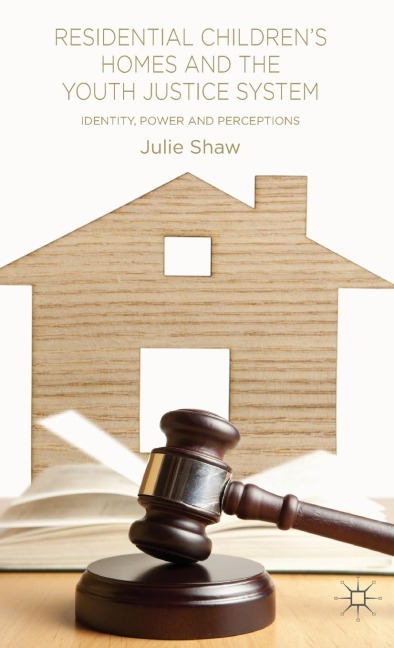 Residential Children's Homes and the Youth Justice System: Identity, Power and Perceptions