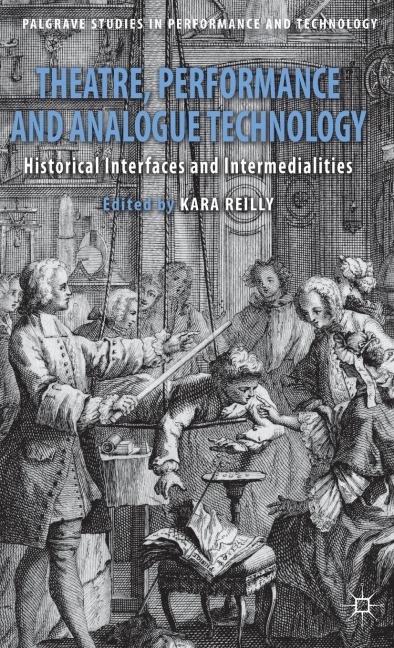 Theatre, Performance and Analogue Technology: Historical Interfaces and Intermedialities