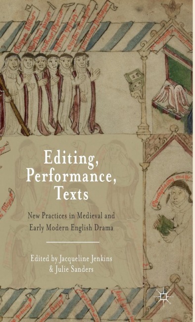 Editing, Performance, Texts: New Practices in Medieval and Early Modern English Drama