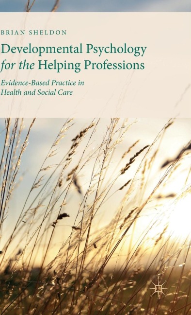Developmental Psychology for the Helping Professions: Evidence-Based Practice in Health and Social Care