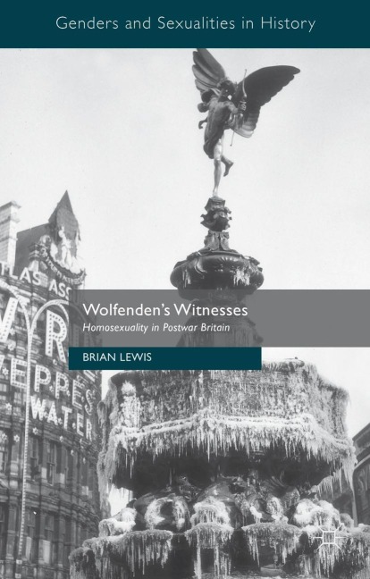 Wolfendens Witnesses: Homosexuality in Postwar Britain