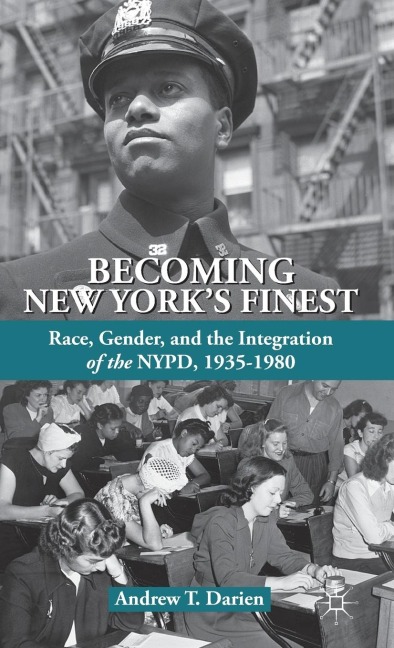 Becoming New Yorks Finest: Race, Gender, and the Integration of the Nypd, 1935-1980