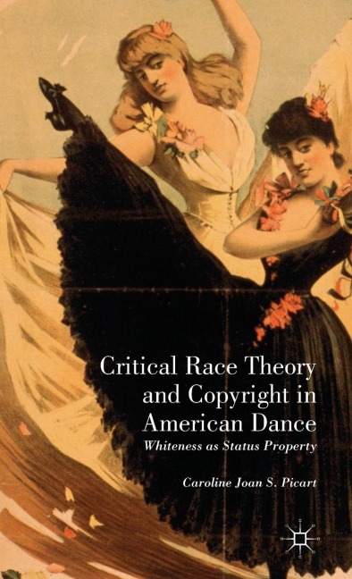 Critical Race Theory and Copyright in American Dance: Whiteness as Status Property