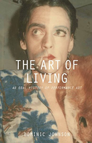 The Art of Living: An Oral History of Performance Art