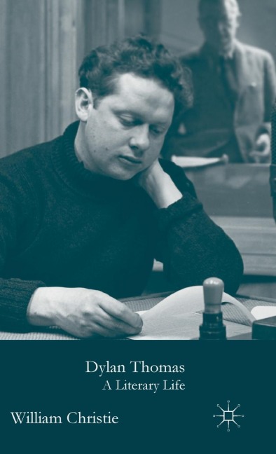 Dylan Thomas: A Literary Life