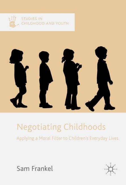 Negotiating Childhoods: Applying a Moral Filter to Childrens Everyday Lives