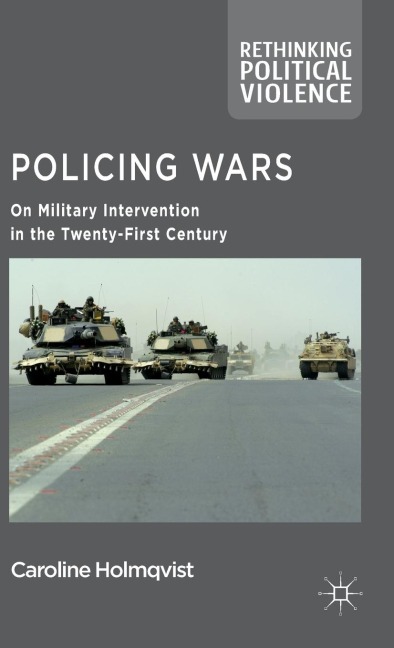 Policing Wars: On Military Intervention in the Twenty-First Century