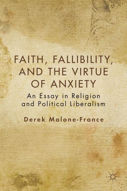 Faith, Fallibility, and the Virtue of Anxiety: An Essay in Religion and Political Liberalism