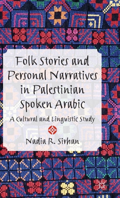 Folk Stories and Personal Narratives in Palestinian Spoken Arabic: A Cultural and Linguistic Study