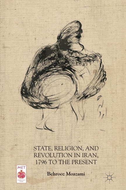 State, Religion, and Revolution in Iran, 1796 to the Present