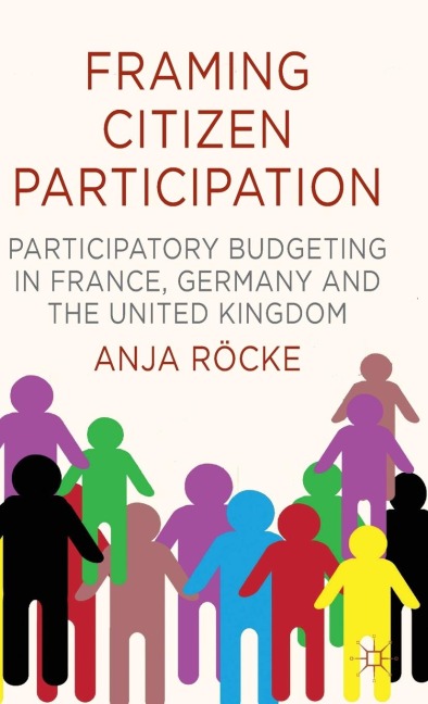 Framing Citizen Participation: Participatory Budgeting in France, Germany and the United Kingdom