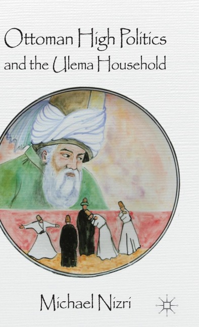 Ottoman High Politics and the Ulema Household