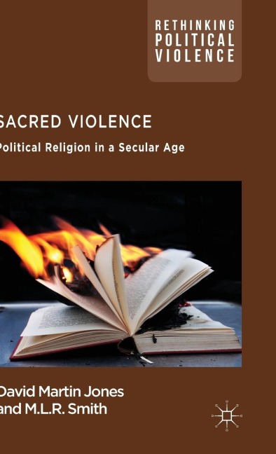 Sacred Violence: Political Religion in a Secular Age