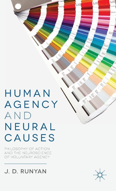 Human Agency and Neural Causes: Philosophy of Action and the Neuroscience of Voluntary Agency