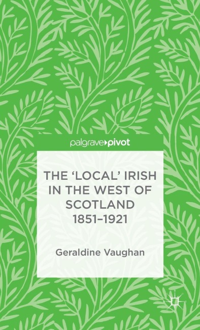 The 'Local' Irish in the West of Scotland 1851-1921