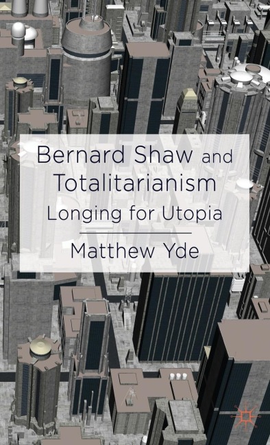 Bernard Shaw and Totalitarianism: Longing for Utopia