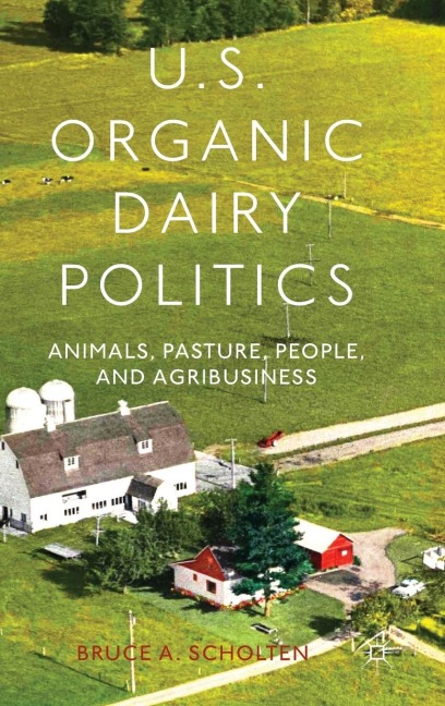 U.S. Organic Dairy Politics: Animals, Pasture, People, and Agribusiness