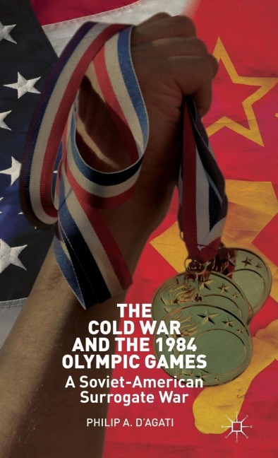 The Cold War and the 1984 Olympic Games: A Soviet-American Surrogate War