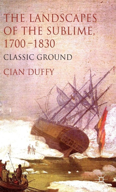 The Landscapes of the Sublime 1700-1830: Classic Ground