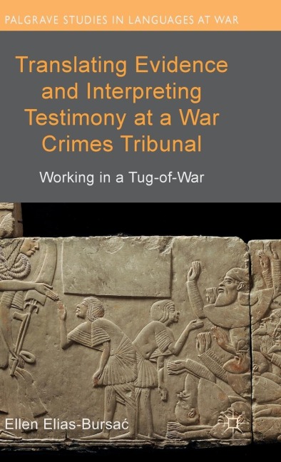 Translating Evidence and Interpreting Testimony at a War Crimes Tribunal: Working in a Tug-Of-War