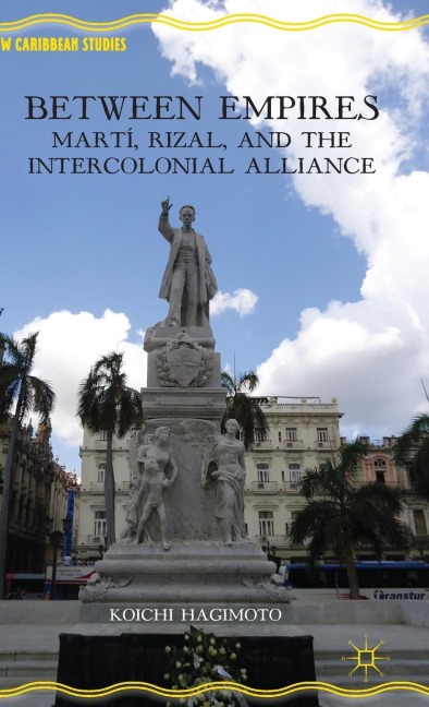 Between Empires: Martí, Rizal, and the Intercolonial Alliance