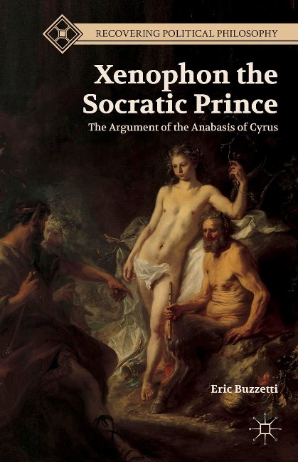 Xenophon the Socratic Prince: The Argument of the Anabasis of Cyrus