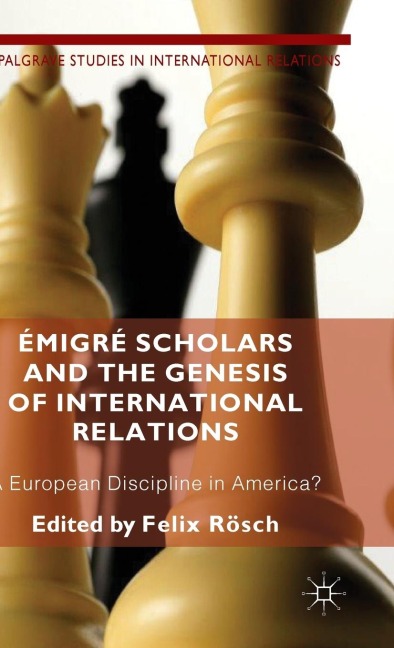 Émigré Scholars and the Genesis of International Relations: A European Discipline in America?