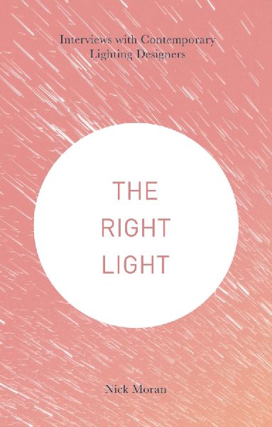 Right Light: Interviews with Contemporary Lighting Designers