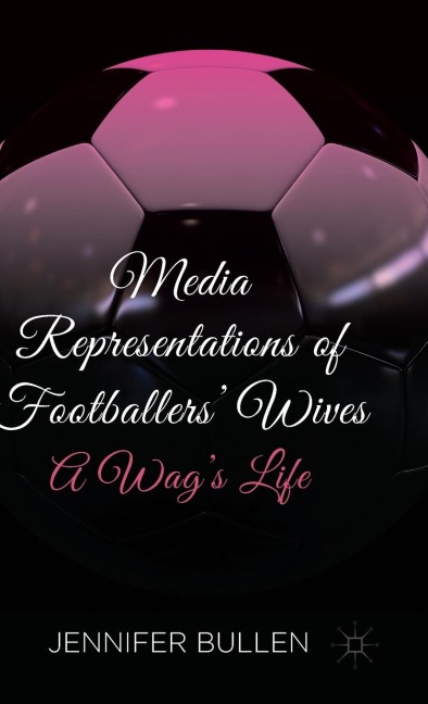 Media Representations of Footballers Wives: A Wags Life