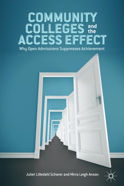 Community Colleges and the Access Effect: Why Open Admissions Suppresses Achievement