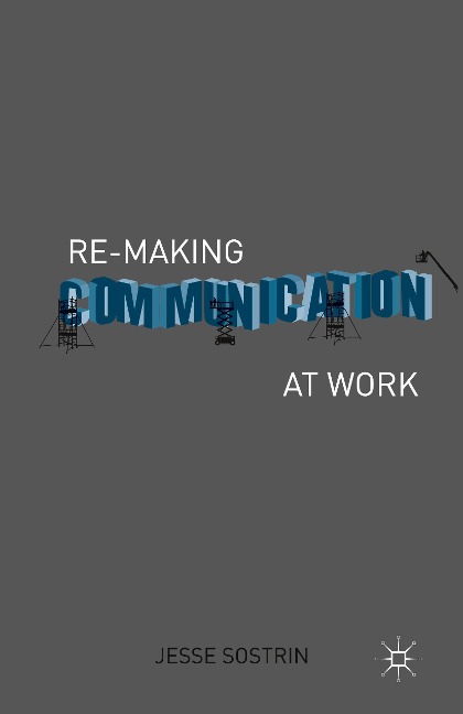 Re-Making Communication at Work