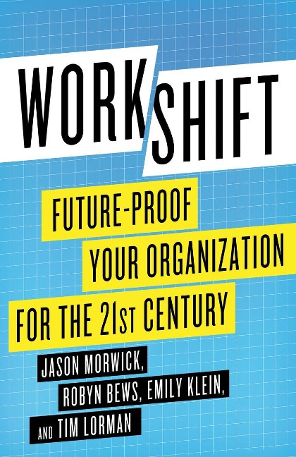 Workshift: Future-Proof Your Organization for the 21st Century