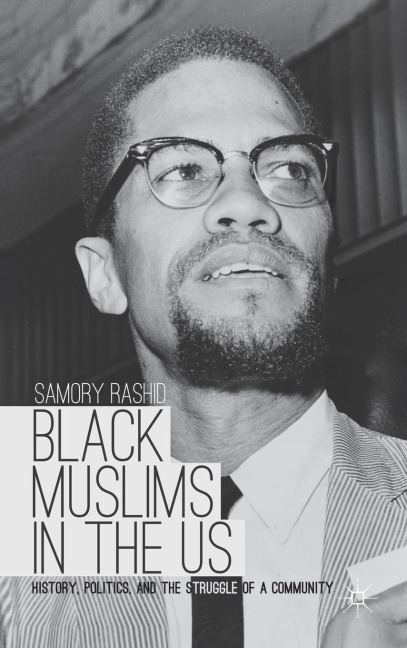 Black Muslims in the US: History, Politics, and the Struggle of a Community