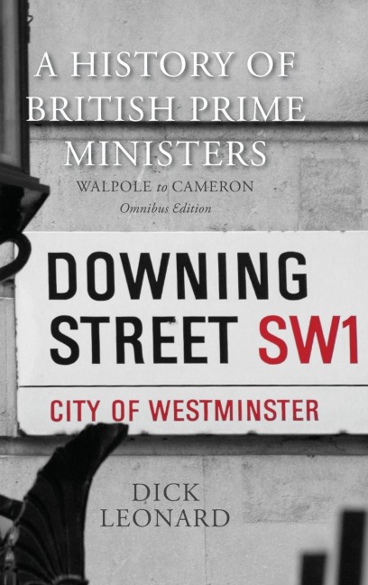 A History of British Prime Ministers (Omnibus Edition): Walpole to Cameron