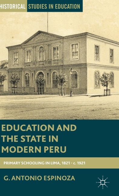 Education and the State in Modern Peru: Primary Schooling in Lima, 1821-C. 1921