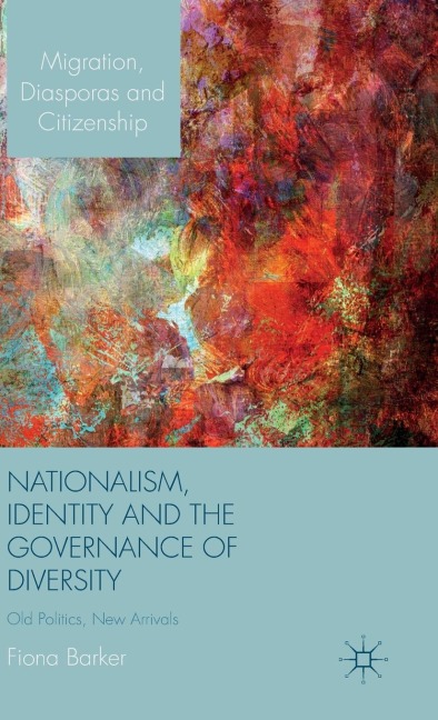 Nationalism, Identity and the Governance of Diversity: Old Politics, New Arrivals