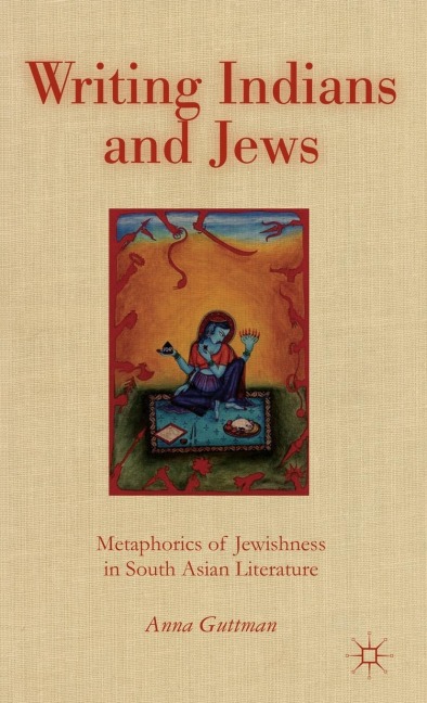 Writing Indians and Jews: Metaphorics of Jewishness in South Asian Literature