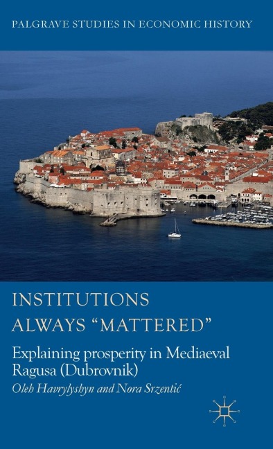 Institutions Always 'Mattered': Explaining Prosperity in Mediaeval Ragusa (Dubrovnik)