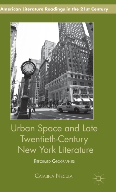 Urban Space and Late Twentieth-Century New York Literature: Reformed Geographies