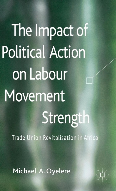 The Impact of Political Action on Labour Movement Strength: Trade Union Revitalisation in Africa
