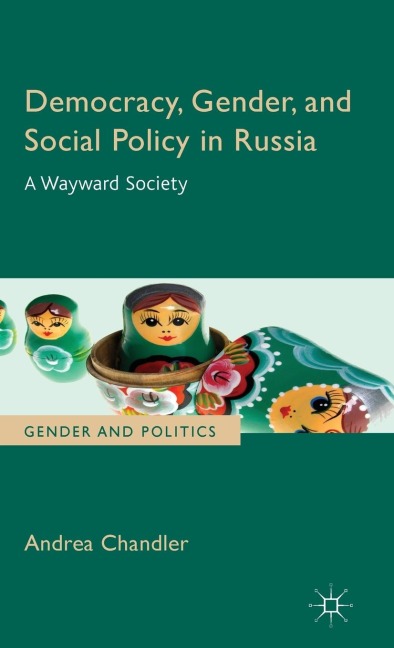 Democracy, Gender, and Social Policy in Russia: A Wayward Society