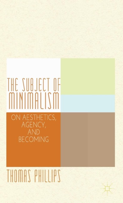 The Subject of Minimalism: On Aesthetics, Agency, and Becoming