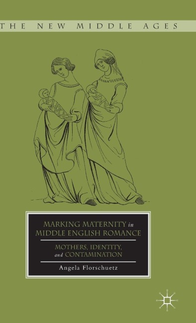 Marking Maternity in Middle English Romance: Mothers, Identity, and Contamination