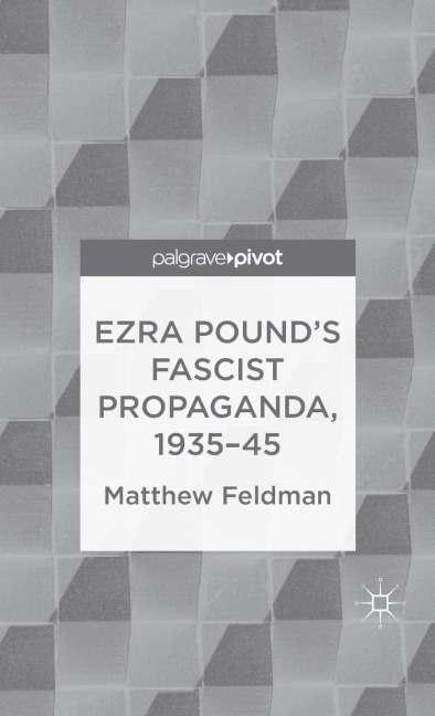 Ezra Pounds Fascist Propaganda, 1935-45