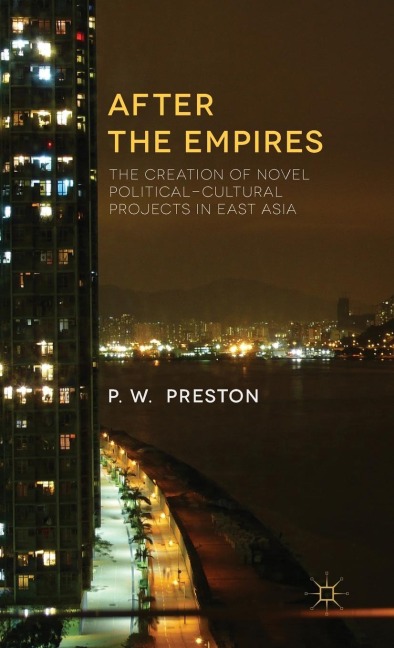 After the Empires: The Creation of Novel Political-Cultural Projects in East Asia
