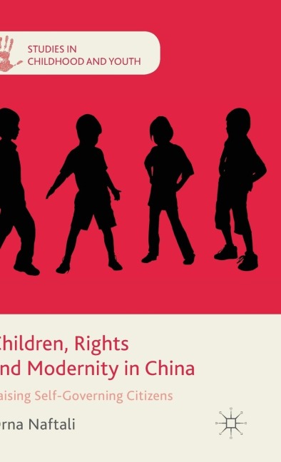 Children, Rights and Modernity in China: Raising Self-Governing Citizens