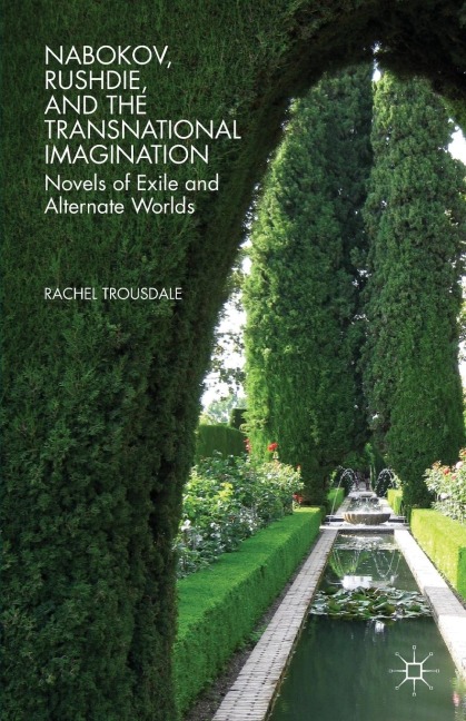 Nabokov, Rushdie, and the Transnational Imagination: Novels of Exile and Alternate Worlds